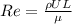 Re = \frac{\rho UL}{\mu}