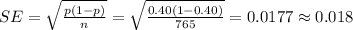 SE=\sqrt{\frac{ p(1- p)}{n}}=\sqrt{\frac{0.40(1-0.40)}{765}}=0.0177\approx0.018