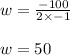 w = \frac{-100}{2 \times -1}\\\\w = 50