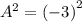 A^2 =   {( - 3)}^{2}