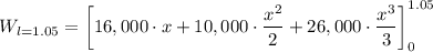 W_{l=1.05} = \left[16,000\cdot x + 10,000 \cdot \dfrac{x^2}{2}  + 26,000 \cdot \dfrac{x^3}{3} \right]^{1.05}_0