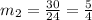 m_{2} =  \frac{30}{24}  =  \frac{5}{4}