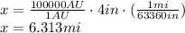 x = \frac{100000 AU}{1 AU}\cdot 4 in \cdot (\frac{1 mi}{63360 in}) \\x = 6.313 mi