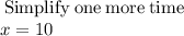 \mathrm{\:Simplify\:one\:more\:time}\\x=10