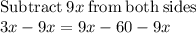 \mathrm{Subtract\:}9x\mathrm{\:from\:both\:sides}\\3x-9x=9x-60-9x