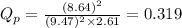 Q_p=\frac{(8.64)^2}{(9.47)^2\times 2.61}=0.319