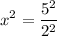 $ x^{2}= \frac{5^2}{2^2}