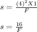 s = \frac{(4)^2 X 1}{F}\\ \\s = \frac{16}{F}