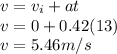 v= v_i + at\\v = 0 + 0.42(13)\\v = 5.46m/s