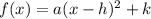 f (x) = a(x - h)^2+ k