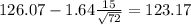 126.07-1.64\frac{15}{\sqrt{72}}=123.17