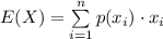 E(X)=\sum\limits^n_{i=1} {p(x_i)}\cdot x_i