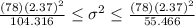 \frac{(78)(2.37)^2}{104.316} \leq \sigma^2 \leq \frac{(78)(2.37)^2}{55.466}