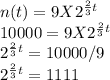 n(t)=9X2^{\frac{2}{3}t}\\10000=9X2^{\frac{2}{3}t}\\2^{\frac{2}{3}t}=10000/9 \\2^{\frac{2}{3}t}=1111
