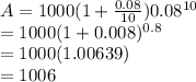 A = 1000(1 + \frac{0.08}{10})0.08^{10}\\   = 1000(1+0.008)^{0.8} \\   = 1 000(1.00639)\\   = 1 006