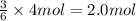 \frac{3}{6}\times 4 mol=2.0 mol