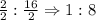 \frac{2}{2}:\frac{16}{2}\Rightarrow 1:8