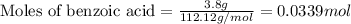 \text{Moles of benzoic acid}=\frac{3.8g}{112.12g/mol}=0.0339mol