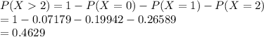 P(X2)=1-P(X=0)-P(X=1)-P(X=2)\\=1-0.07179-0.19942-0.26589\\=0.4629