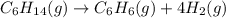 C_6H_{14}(g)\rightarrow C_6H_6(g)+4H_2(g)
