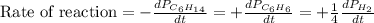 \text{Rate of reaction}=-\frac{dP_{C_6H_{14}}}{dt}=+\frac{dP_{C_6H_6}}{dt}=+\frac{1}{4}\frac{dP_{H_2}}{dt}