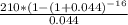 \frac{210*(1-(1+0.044)^{-16} }{0.044}