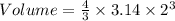 Volume=\frac{4}{3} \times 3.14\times 2^3