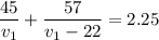 \dfrac{45}{v_1}+\dfrac{57}{v_1-22}=2.25