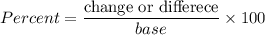 Percent=\dfrac{\text{change or differece}}{base}\times 100