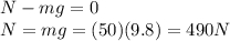 N-mg=0\\N=mg=(50)(9.8)=490 N