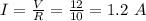 I = \frac {V} {R} = \frac {12} {10} = 1.2 \ A