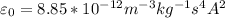 \varepsilon_0 =8.85*10^{-12}m^{-3}kg^{-1}s^4A^2}