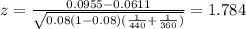 z=\frac{0.0955-0.0611}{\sqrt{0.08(1-0.08)(\frac{1}{440}+\frac{1}{360})}}=1.784
