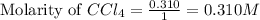 \text{Molarity of }CCl_4=\frac{0.310}{1}=0.310M