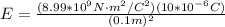 E = \frac{(8.99 * 10^9 N \cdot m^2/C^2 )(10 * 10^{-6}C)}{(0.1m)^2}