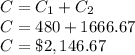 C = C_1 + C_2\\C = 480 +1666.67\\C = \$2,146.67
