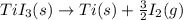TiI_3(s)\rightarrow Ti(s)+\frac{3}{2}I_2(g)