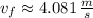 v_{f}\approx 4.081\,\frac{m}{s}