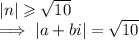 |n| \geqslant  \sqrt{10}  \\  \implies |a + bi|  =  \sqrt{10}