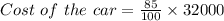 Cost\ of\ the\ car=\frac{85}{100}\times 32000