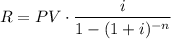 \displaystyle R=PV\cdot \frac{i}{1-(1+i)^{-n}}