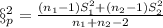 \S^2_p =\frac{(n_1-1)S^2_1 +(n_2 -1)S^2_2}{n_1 +n_2 -2}