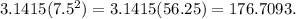 3.1415 (7.5^{2} ) = 3.1415(56.25) = 176.7093.