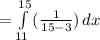 =  \int\limits^{15}_{11} {(\frac{1}{15-3} )} \, dx