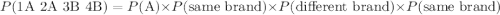 P(\text{1A 2A 3B 4B}) = P(\text{A}) \times P(\text{same brand}) \times P(\text{different brand}) \times P(\text{same brand})