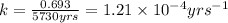 k=\frac{0.693}{5730yrs}=1.21\times 10^{-4}yrs^{-1}