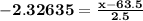 \mathbf{-2.32635 = \frac{x - 63.5}{2.5}}