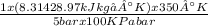 \frac{1x (8.314 28.97 kJ kg • °K)x 350°K}{5 bar x 100KPa bar}