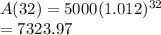 A(32)=5000(1.012)^{32}\\=7323.97