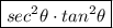 \boxed{sec^2\theta\cdot tan^2\theta}